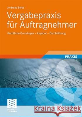 Vergabepraxis Für Auftragnehmer: Rechtliche Grundlagen - Angebot - Durchführung Belke, Andreas 9783834815002 Vieweg+Teubner