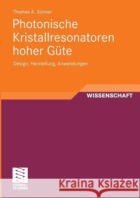 Photonische Kristallresonatoren Hoher Güte: Design, Herstellung, Anwendungen Sünner, Thomas 9783834815279 Vieweg+Teubner