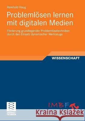 Problemlösen Lernen Mit Digitalen Medien: Förderung Grundlegender Problemlösetechniken Durch Den Einsatz Dynamischer Werkzeuge Haug, Reinhold 9783834815590 Vieweg+Teubner