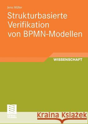 Strukturbasierte Verifikation Von Bpmn-Modellen Müller, Jens 9783834815712 Vieweg+Teubner