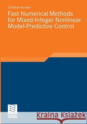 Fast Numerical Methods for Mixed-Integer Nonlinear Model-Predictive Control Kirches, Christian 9783834815729 Vieweg+Teubner