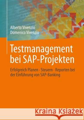 Testmanagement Bei Sap-Projekten: Erfolgreich Planen - Steuern - Reporten Bei Der Einführung Von Sap-Banking Vivenzio, Alberto 9783834816238 Springer Vieweg