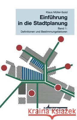 Einführung in Die Stadtplanung: Band 1: Definitionen Und Bestimmungsfaktoren Müller-Ibold, Klaus 9783834816320