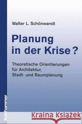 Planung in Der Krise?: Theoretische Orientierungen Für Architektur, Stadt- Und Raumplanung Schönwandt, Walter 9783834816351 Vieweg+Teubner