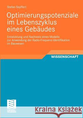 Optimierungspotenziale Im Lebenszyklus Eines Gebäudes: Entwicklung Und Nachweis Eines Modells Zur Anwendung Der Radio-Frequenz-Identifikation Im Bauwe Seyffert, Stefan 9783834816399 Vieweg+Teubner