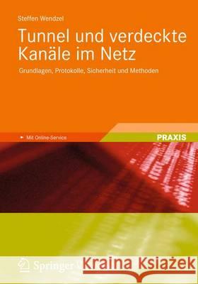 Tunnel Und Verdeckte Kanäle Im Netz: Grundlagen, Protokolle, Sicherheit Und Methoden Wendzel, Steffen 9783834816405