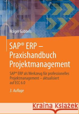 Sap(r) Erp - Praxishandbuch Projektmanagement: Sap(r) Erp ALS Werkzeug Für Professionelles Projektmanagement - Aktualisiert Auf Ecc 6.0 Gubbels, Holger 9783834816818