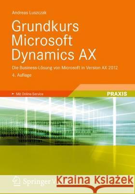 Grundkurs Microsoft Dynamics Ax: Die Business-Lösung Von Microsoft in Version Ax 2012 Luszczak, Andreas 9783834816917 Vieweg+Teubner