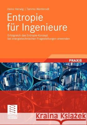 Entropie Für Ingenieure: Erfolgreich Das Entropie-Konzept Bei Energietechnischen Fragestellungen Anwenden Herwig, Heinz 9783834817143 Vieweg+Teubner