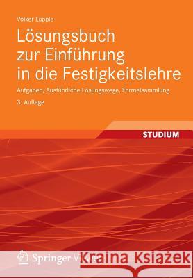 Lösungsbuch Zur Einführung in Die Festigkeitslehre: Aufgaben, Ausführliche Lösungswege, Formelsammlung Läpple, Volker 9783834817884