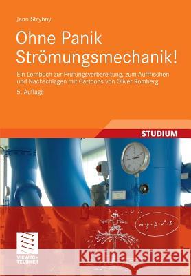 Ohne Panik Strömungsmechanik!: Ein Lernbuch Zur Prüfungsvorbereitung, Zum Auffrischen Und Nachschlagen Mit Cartoons Von Oliver Romberg Strybny, Jann 9783834817914 Vieweg+Teubner