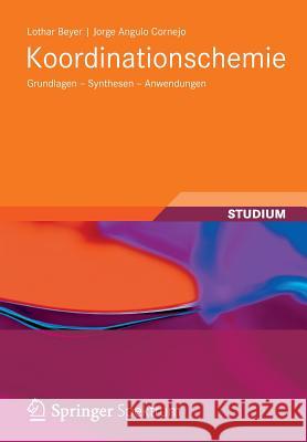 Koordinationschemie: Grundlagen - Synthesen - Anwendungen Beyer, Lothar 9783834818003