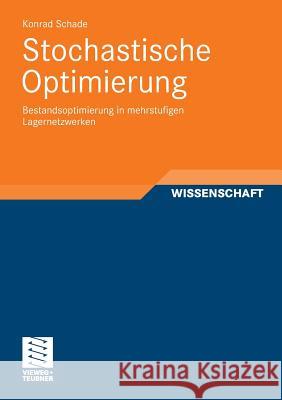 Stochastische Optimierung: Bestandsoptimierung in Mehrstufigen Lagernetzwerken Schade, Konrad 9783834818218 Vieweg+Teubner