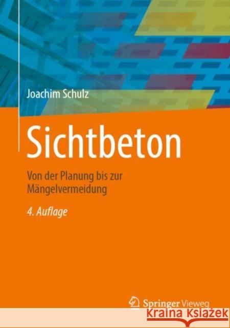 Sichtbeton: Von der Planung bis zur Mangelvermeidung Joachim Schulz 9783834818287 Springer Vieweg