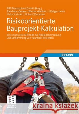 Risikoorientierte Bauprojekt-Kalkulation: Eine Innovative Methode Zur Risikobeherrschung Und Eindämmung Von Ausreißer-Projekten Brz Deutschland Gmbh Bauinformationstech 9783834818928 Vieweg+Teubner