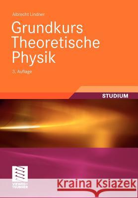 Grundkurs Theoretische Physik Lindner, Albrecht 9783834818959 Vieweg+Teubner