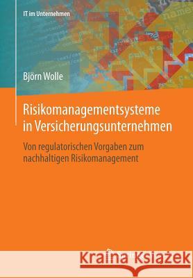 Risikomanagementsysteme in Versicherungsunternehmen: Von Regulatorischen Vorgaben Zum Nachhaltigen Risikomanagement Wolle, Björn 9783834819109 Vieweg+teubner Verlag