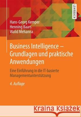 Business Intelligence & Analytics - Grundlagen Und Praktische Anwendungen: Ansätze Der It-Basierten Entscheidungsunterstützung Baars, Henning 9783834819581 Springer Vieweg
