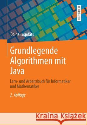Grundlegende Algorithmen Mit Java: Lern- Und Arbeitsbuch Für Informatiker Und Mathematiker Logofătu, Doina 9783834819727 Springer
