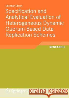 Specification and Analytical Evaluation of Heterogeneous Dynamic Quorum-Based Data Replication Schemes Christian Storm 9783834823809