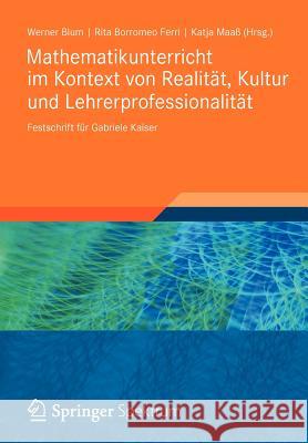 Mathematikunterricht Im Kontext Von Realität, Kultur Und Lehrerprofessionalität: Festschrift Für Gabriele Kaiser Blum, Werner 9783834823885