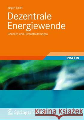 Dezentrale Energiewende: Chancen Und Herausforderungen J. Rgen Eiselt 9783834824615 Vieweg+teubner Verlag