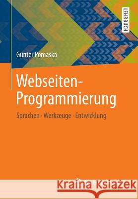 Webseiten-Programmierung: Sprachen, Werkzeuge, Entwicklung Pomaska, Günter 9783834824844 Springer Vieweg