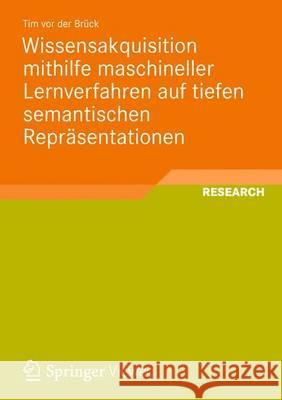 Wissensakquisition Mithilfe Maschineller Lernverfahren Auf Tiefen Semantischen Repräsentationen Vor Der Brück, Tim 9783834825025 Vieweg+Teubner
