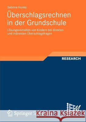 Überschlagsrechnen in Der Grundschule: Lösungsverhalten Von Kindern Bei Direkten Und Indirekten Überschlagsfragen Hunke, Sabrina 9783834825186 Vieweg+Teubner