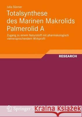 Totalsynthese Des Marinen Makrolids Palmerolid a: Zugang Zu Einem Naturstoff Mit Pharmakologisch Vielversprechendem Wirkprofil Sünner, Julia 9783834825421 Springer Vieweg