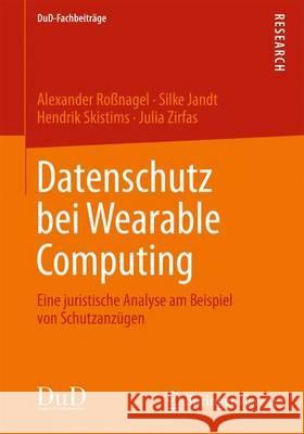 Datenschutz Bei Wearable Computing: Eine Juristische Analyse Am Beispiel Von Schutzanzügen Roßnagel, Alexander 9783834825544