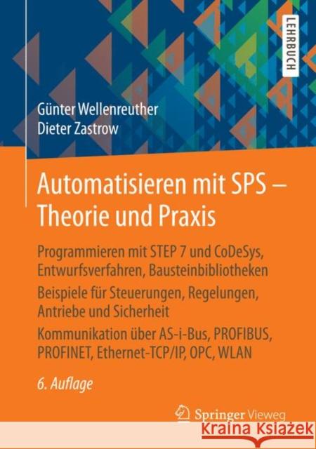 Automatisieren Mit Sps - Theorie Und Praxis: Programmieren Mit Step 7 Und Codesys, Entwurfsverfahren, Bausteinbibliotheken Beispiele Für Steuerungen, Wellenreuther, Günter 9783834825971 Springer Vieweg