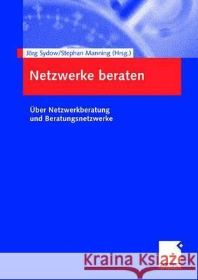 Netzwerke Beraten: Über Netzwerkberatung Und Beratungsnetzwerke Sydow, Jörg 9783834900180
