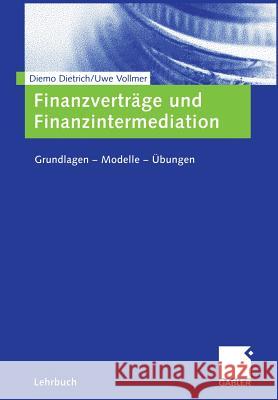 Finanzverträge Und Finanzintermediation: Grundlagen -- Modelle -- Übungen Dietrich, Diemo 9783834900623 Gabler Verlag