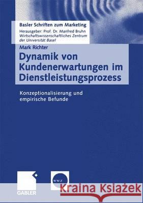 Dynamik Von Kundenerwartungen Im Dienstleistungsprozess: Konzeptionalisierung Und Empirische Befunde Richter, Mark 9783834900777 Gabler Verlag