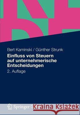 Einfluss Von Steuern Auf Unternehmerische Entscheidungen Bert Kaminski G. Nther Strunk 9783834900951 Gabler Verlag