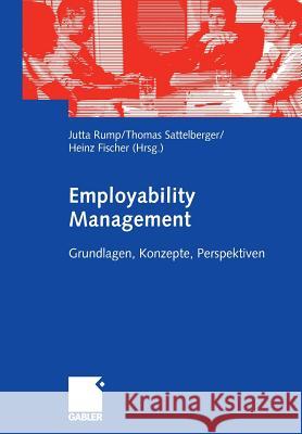 Employability Management: Grundlagen, Konzepte, Perspektiven Rump, Jutta Sattelberger, Thomas Fischer, Heinz 9783834901187