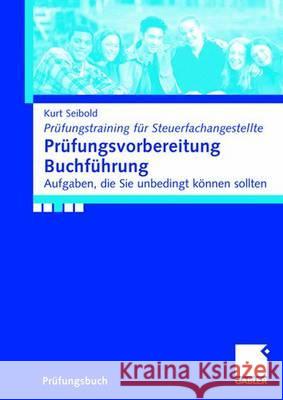Prüfungsvorbereitung Buchführung: Aufgaben, Die Sie Können Sollten Seibold, Kurt 9783834901262 Gabler