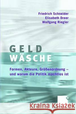 Geldwäsche: Studie Über Formen, Akteure, Größenordnung - Und Warum Die Politik Machtlos Ist Schneider, Friedrich 9783834901583 Gabler Verlag