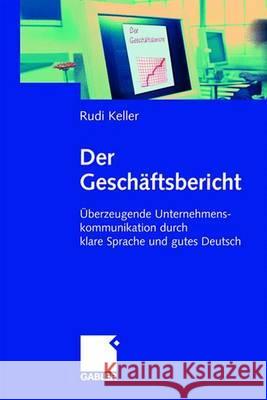 Der Geschäftsbericht: Überzeugende Unternehmenskommunikation Durch Klare Sprache Und Gutes Deutsch Keller, Rudi 9783834901637 Gabler