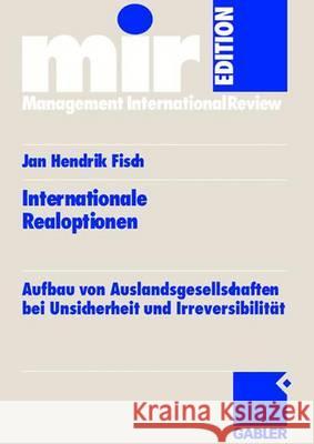 Internationale Realoptionen: Aufbau Von Auslandsgesellschaften Bei Unsicherheit Und Irreversibilität Fisch, Jan Hendrik 9783834902047 Gabler Verlag