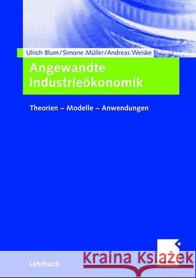 Angewandte Industrieökonomik: Theorien - Modelle - Anwendungen Blum, Ulrich 9783834902153 Gabler Verlag