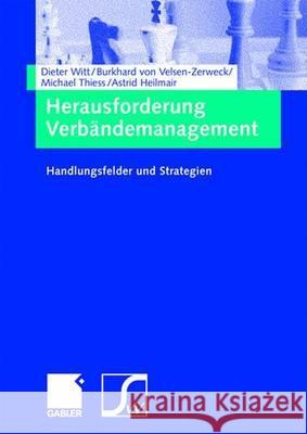 Herausforderung Verbändemanagement: Handlungsfelder Und Strategien Witt, Dieter 9783834902665 Gabler Verlag