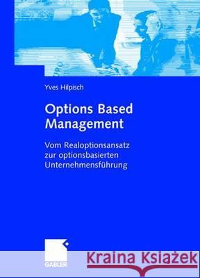 Options Based Management: Vom Realoptionsansatz Zur Optionsbasierten Unternehmensführung Hilpisch, Yves 9783834902696