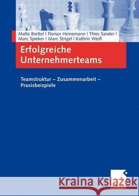 Erfolgreiche Unternehmerteams: Teamstruktur - Zusammenarbeit - Praxisbeispiele Brettel, Malte Heinemann, Florian Sander, Thies 9783834903020 Gabler