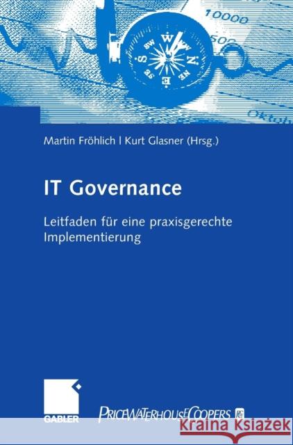 It-Governance: Leitfaden Für Eine Praxisgerechte Implementierung Fröhlich, Martin 9783834903259 Gabler