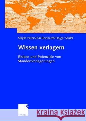 Wissen Verlagern: Risiken Und Potenziale Von Standortverlagerungen Peters, Sibylle 9783834903273
