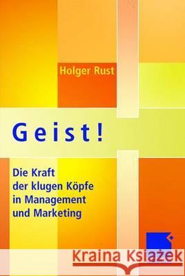 Geist!: Die Kraft Der Klugen Köpfe in Management Und Marketing Rust, Holger 9783834903280 Gabler Verlag