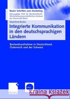 Integrierte Kommunikation in Den Deutschsprachigen Ländern: Bestandsaufnahme in Deutschland, Österreich Und Der Schweiz Ahlers, Grit Mareike 9783834903457 Gabler Verlag