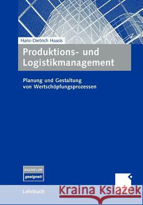 Produktions- Und Logistikmanagement: Planung Und Gestaltung Von Wertschöpfungsprozessen Haasis, Hans-Dietrich 9783834903617 Gabler